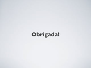 Obrigada!
 