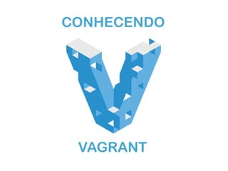 CONHECENDO 
VAGRANT 
 
