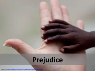 Prejudice
CC photo from http://www.flickr.com/search/?w=all&q=help+in+haiti&m=text#page=3
 