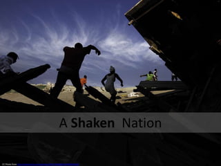 A Shaken Nation

CC Photo from http://www.flickr.com/photos/54017340@N04/4996440183/
 