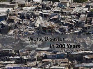 Worst Disaster
                                                                    in 200 Years


CC photo from http://www.flickr.com/photos/directrelief/4307271711/
 