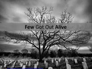 Few Got Out Alive




CC photo from http://www.flickr.com/photos/stuckincustoms/4302291893/sizes/l/in/photostream/
 