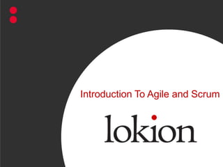 .
Introduction To Agile and Scrum
 