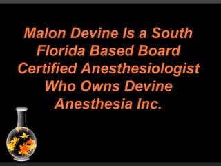 Malon Devine Is a South Florida Based Board Certified Anesthesiologist Who Owns Devine Anesthesia Inc. 