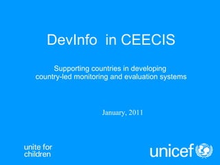 DevInfo  in CEECIS Supporting countries in developing  country-led monitoring and evaluation systems January, 2011 