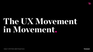 // Devin Liddell, Principal FuturistOctober 17, 2019
The UX Movement
in Movement.
 
