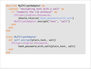 describe MyZYCryptAdapter do
  context "encrypting text with a salt" do
    it "respects the lib protocol" do
      ZYCryp...