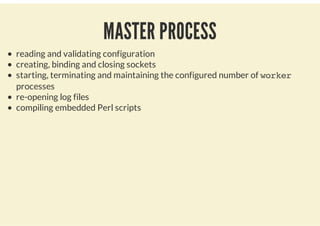 WORKER PROCESS
Do all important stuff
Handle connection from clients
Reverse Proxy and Filtering functionalities
 