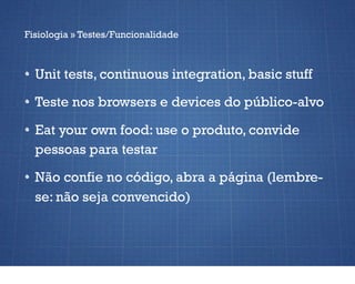 Fisiologia » Testes/Funcionalidade



  Unit tests, continuous integration, basic stuff

  Teste nos browsers e devices do...