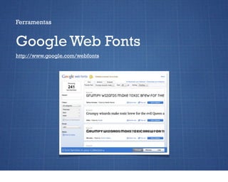 Ferramentas


Google Web Fonts
http://www.google.com/webfonts
 