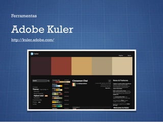 Ferramentas


Adobe Kuler
http://kuler.adobe.com/
 