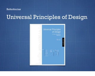 Referências


Universal Principles of Design
 