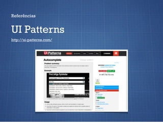 Referências


UI Patterns
http://ui-patterns.com/
 