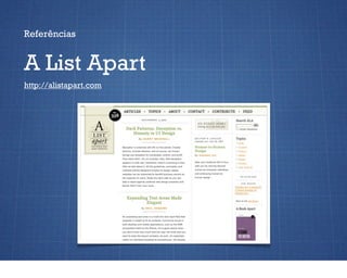 Referências


A List Apart
http://alistapart.com
 