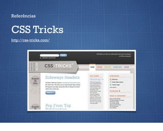 Referências


CSS Tricks
http://css-tricks.com/
 
