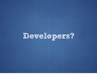 Developers?
 
