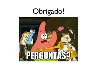 Obrigado!
 