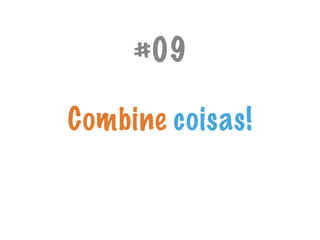 #09
Combine coisas!
 