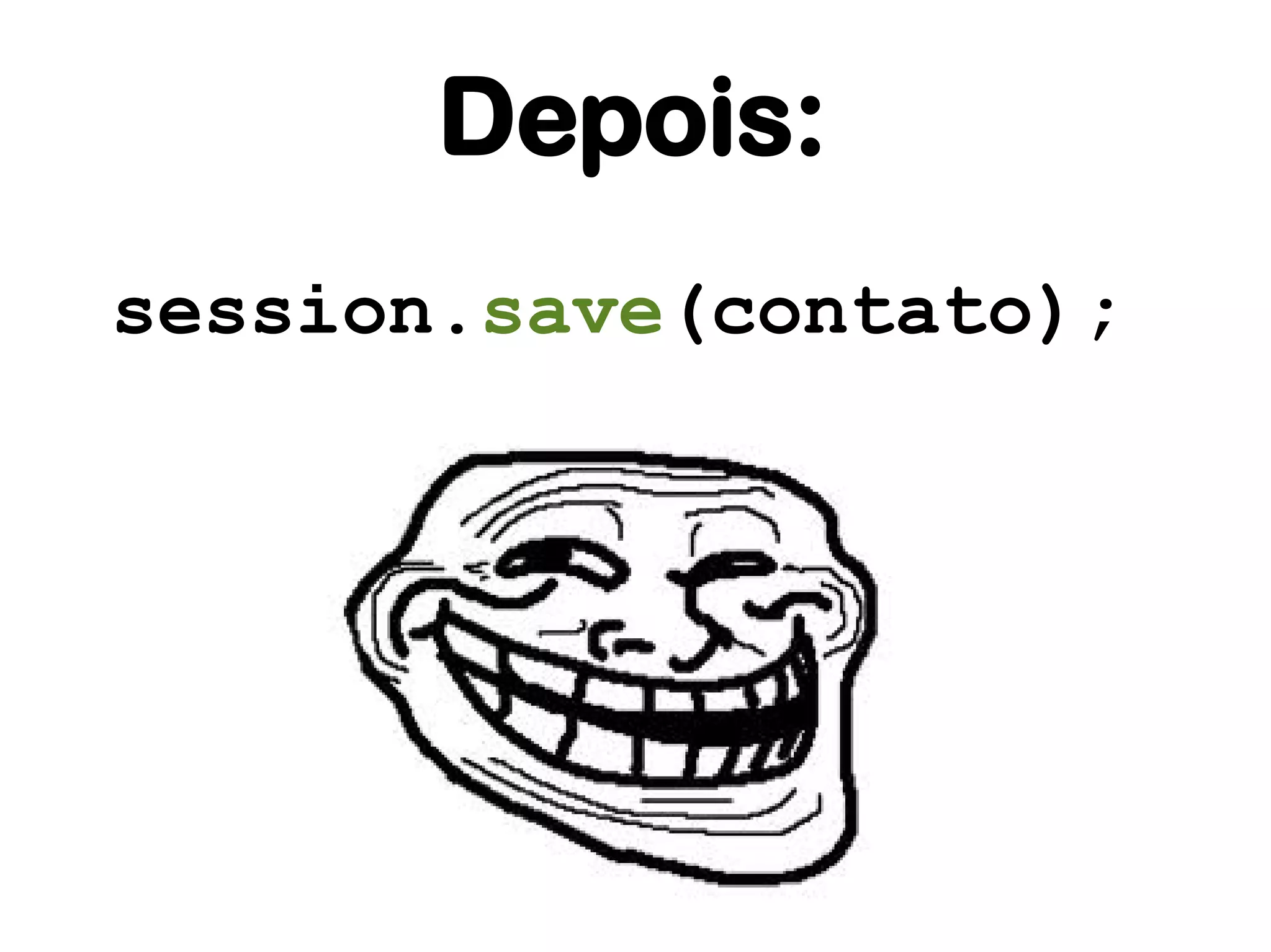 Depois:
session.save(contato);
 