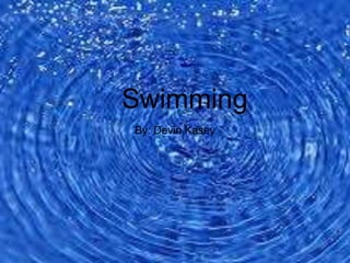 Swimming
By: Devin Kasey
 