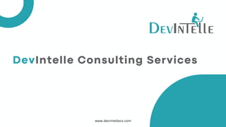 DevIntelle Consulting Services
www.devintellecs.com
 