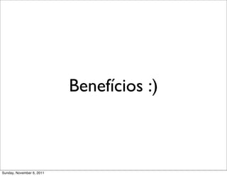 Benefícios :)



Sunday, November 6, 2011
 