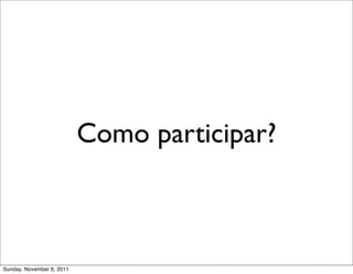 Como participar?



Sunday, November 6, 2011
 