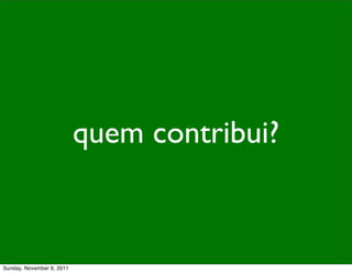 quem contribui?



Sunday, November 6, 2011
 