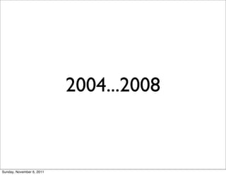 2004...2008



Sunday, November 6, 2011
 