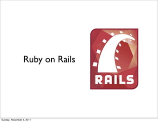 Ruby on Rails




Sunday, November 6, 2011
 