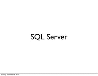 SQL Server



Sunday, November 6, 2011
 