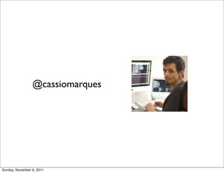 @cassiomarques




Sunday, November 6, 2011
 