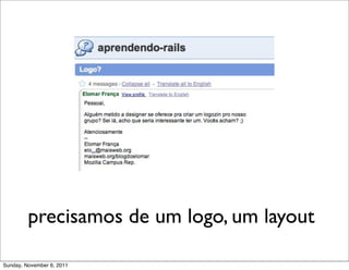 precisamos de um logo, um layout

Sunday, November 6, 2011
 
