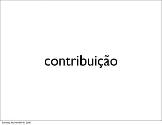 contribuição



Sunday, November 6, 2011
 