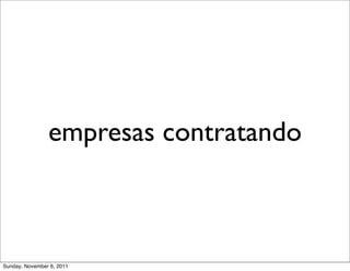 empresas contratando



Sunday, November 6, 2011
 