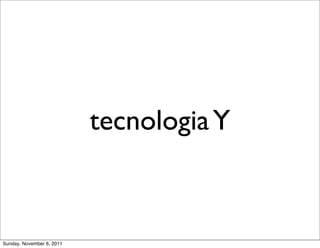 tecnologia Y



Sunday, November 6, 2011
 