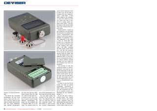 result as the reference level
                                                                                                                       to which you will be able to
                                                                                                                       compare the next measure-
                                                                                                                       ment – most likely - in the
                                                                                                                       other nodes of the network.
                                                                                                                       To store the reference level
                                                                                                                       you press and hold a but-
                                                                                                                       ton for a longer while. An-
                                                                                                                       other short press - and you
                                                                                                                       are back in the normal mode
                                                                                                                       when you measure the pre-
                                                                                                                       sent value.
                                                                                                                          Having stored a result as
                                                                                                                       the reference, you can press
                                                                                                                       the dB button to express the
                                                                                                                       current measurement with
                                                                                                                       respect to the stored value in
                                                                                                                       decibels. For example, if you
                                                                                                                       had measured in one node
                                                                                                                       a value of +3.66 dBm and
                                                                                                                       stored it as a reference and
                                                                                                                       then moved to another node
                                                                                                                       of the network and meas-
                                                                                                                       ured -3.38 dBm, pressing
                                                                                                                       the REF button would show
                                                                                                                       you -7.04 dB. The meaning
                                                                                                                       of this would be that at the
                                                                                                                       second node the signal was
                                                                                                                       7.04 dB weaker than in our
                                                                                                                       reference point. In this way,
                                                                                                                       we can conveniently check if
                                                                                                                       the optical splitters located
                                                                                                                       between the two nodes do
                                                                                                                       not introduce too much at-
                                                                                                                       tenuation.
                                                                                                                          The function of the two
                                                                                                                       remaining button is self-ex-
                                                                                                                       planatory: one turns on and
                                                                                                                       off the back-light of the dis-
                                                                                                                       play and the other is just the
                                                                                                                       power on/off switch. As you
                                                                                                                       can see, once you get famil-
                                                                                                                       iar with this meter, you will
                                                                                                                       never forget how to use it -
                                                                                                                       it is so straightforward and
                                                                                                                       logical.
                                                                                                                          In order to test the AE120
                                                                                                                       meter, we used an optical
                                                                                                                       transmitter converting a
                                                                                                                       DVB-T signal into an optical
                                                                                                                       one. We compared the me-
                                                                                                                       ter to another similar tool
tuned to. It could not be sim-            Our test unit had four addi-               the correct wavelength in or-     dedicated for the installers.
pler!                                     tional bands: 850 nm, 980                  der to get the correct result.    (graph 1.)
  The AE120 has selectable                nm, 1300 nm and 1610 nm –                    You can easily guess the           As you can see in the at-
wavelengths. As you could                 so seven in total. The λ but-              function of the other but-        tached graph, the results
expect, there are the com-                ton is used to cycle through               tons. The dBm/W button is         of both meters were quite
mon 1310 nm, 1490 nm and                  different wavelengths. On                  used to cycle the units of        similar. However, when we
1550 nm bands. But not only.              power up, the smallest one                 the measured power. The           attenuated the signal, AE120
One can order additional,                 is selected (850 nm in our                 REF button is used to store       was still able to measure it
user defined wavelengths.                 case). You should switch to                the current measurement           (-19.97 dBm) while its com-


78 TELE-satellite International — The World‘s Largest Digital TV Trade Magazine — 1
                                                                                  1-12/2012 — www.TELE-satellite.com
 