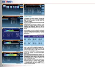 1
2
6
3
4
5
30 TELE-audiovision International — The World‘s Largest Digital TV Trade Magazine — 09-10/2013 — www.TELE-audiovision.com
Satelliten Modus
1. Das Hauptmenü des S7000 wirkt aufgeräumt. Rechts wählt man
mittels der Funktionstasten den Modus: Kabel & Terrestrisch oder
SAT (optional auch IPTV). Es kann an dieser Stelle auch der Datei-
manager aufgerufen werden. Mit den Pfeil-Tasten wechselt man
zwischen Messung, Konstellations-Diagramm, Spektrum Analysa-
tor, Sat-Finder und DiSEqC.
2. Ein Druck auf die SETUP-Taste ruft automatisch die korrekte LNB
Konfigurations-Seite auf.
3, 4, 5, 6. In nur 2-3 Sekunden rastet das Signal ein und alle
Empfangsparameter werden angezeigt. Der Bildschirm mit den
Messungen zeigt bei digitalen Signalen erwartungsgemäß die
Leistung, MER und BER an, wobei BER in diesem Fall getrennt
als CBER und LBER angezeigt wird. BER (Bit Error Rate) zeigt
das Bitfehlerverhältnis an, also die Anzahl der fehlerhaften Bits
im Vergleich zu den im selben Zeitintervall insgesamt empfan-
genen Bits.
Da die empfangenen Bits jedoch noch von einer Fehlerkorrektur
aufgearbeitet werden zeigen professionelle Messgeräte die Bitfeh-
lerrate vor und nach der Fehlerkorrektur an. Bei den verschiedenen
Modulationen kommen verschiedene Fehlerkorrektur-Algorithmen
zum Einsatz - unsere Modulations-Tabelle fasst die wichtigsten
Details zusammen.
Modulation Table
Modulation Algorithmus
of Error
Correction
Recommended
Threshold BEFORE
Error Correction
Recommended
Threshold AFTER
Error Correction
DVB-S VITERBI CBER = <1E-6 VBER = <1E-8
DVB-S2 LDPC+BCH CBER = <1E-7 PER = <1E-8
DVB-C Reed-Solomon PRE-BER = <1E-6 POST-BER = <1E-8
DVB-C2 LDPC+BCH CBER = <1E-7 LBER = <1E-8
DVB-T/H VITERBI CBER = <1E-6 VBER = <1E-8
DVB-T2 LDPC+BCH CBER = <1E-7 LBER = <1E-8
Entsprechend zeigt der S7000 daher die BER Messung von DVB-S
Signalen in QPSK Modulation in CBER (Channel Bit Error Rate –
vor der Fehlerkorrektur) und VBER (Viterbi Bit Error Rate – nach
der Viterbi Fehlerkorrektur) an. Bei DVB-S2 Signalen mit 8PSK
Modulation wird BER als CBER und als LBER angezeigt, da hier die
LPDC+BCH Fehlerkorrektur angewendet wird.
Es ist sehr hilfreich, dass die BER-Messung auf diese Weise dar-
gestellt wird, denn zum einen möchte man natürlich ein möglichst
fehlerfreies Signal empfangen, doch anderseits gilt es zu garan-
tieren, dass eventuelle Fehler von der Fehlerkorrektur vollständig
korrigiert werden.
Die erste Funktionstaste ist mit VIEW belegt. Hier zeigt Deviser, dass
diese Geräte von Technikern für Techniker entwickelt wurde, denn
mit dieser Taste kann man zyklisch zwischen den Messungen schal-
ten, wobei die jeweils gewählte Messung im oberen Bildschirmbe-
reich als Balkengrafik und Zahlenwert groß angezeigt wird. So kann
man auch im Außeneinsatz an der Antenne die gewünschte Mes-
sung aus der Entfernung gut ablesen.
Gut gefallen haben auch weitere kleine Details, wie zum Beispiel
dass der S7000 die Transponder-Frequenz simultan als SAT Zwi-
schenfrequenz (SAT-IF) und als Transponder-Frequenz anzeigt. So
entfällt das mühsame Umrechnen der Frequenz (z.B. muss man im
Ku-Band bei Universal-LNBs so umrechnen: bis 11700MHz ist die
ZF = Transponder-Frequenz – 9875 MHz, ab 11700MHz ist die ZF =
Transponder-Frequenz – 10600 MHz). Erwähnenswert ist auch die
Anzeige der Transponder-Bandbreite.
 