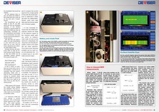 the bandwidth that would be
needed.
So the question then is:
why not leave the S7000 in
the house and only climb up
on the roof with a SmartPhone?
The SmartPhone can be
linked to the PC via VNC
which can then be controlled
remotely. If the Toolbox
Software is started ahead of
time, the S7000 can then be
comfortably controlled via
the SmartPhone and thanks
to its touchscreen you have
access to all of the analyzer‘s
virtual buttons.
Just like that you have a
100g (1/4 Lbs) SmartPhone
in your hand and you can
hang out on your roof for
hours adjusting your antenna! How great is that?
Perhaps Deviser will eventually offer an App for Android phones and/or iPhones
so that the S7000 can be
controlled directly without
first going through a PC.

Are there any
issues with
the analyzer?

A test in which no problems are found with a unit is
not possible; it would be an
indication that you haven‘t
adequately dealt with it.
Even so, there is essentially
nothing to complain about
with the S7000 so some effort had to be made to at
least come up with the following points:
• With analog CATV signals
the S7000 cannot display
any videotext. This isn‘t really critical since the analog
video signal can be analyzed
in Oscillator mode.

and to compare the current
spectrum for a longer period

56

55

of time with the stored spectrum to determine if there
has been any deterioration.
Deviser

could

more

than

likely add this function easily
with a firmware update.
• It was somewhat annoying that the S7000 auto-

57

matically reduces the range
of the spectrum based on
the incoming signal when
you

switch

to

measure-

ment mode. As soon as the
spectrum is redisplayed, the
range has to be manually adjusted in order to once again
see

the

entire

spectrum.

This is just a minor thing and
probably just as many users will appreciate this - it‘s
a typical case of: you can‘t
make everyone happy.

Battery and Inside Peek
52. The battery pack of the S7000 is easily accessible on the back
side of the meter. Two big screws need to be loosened up.
53. The cover plate can be removed, revealing the battery pack.
54. The battery back can be pulled by the two cords. It is a composed of a 10x AA battery pack.
55. We could not resist removing the cover of the meter to have a
peek inside. What we saw: a highly integrated and extremely well
built electronic equipment. Naturally we did not dare to further
disassemble the device, so this is the best insight we can provide.

Ka-Band Satellite Scan

53

56. This waterfall diagram shows the horizon from about 30.0E to
30.0W using the Inverto Ka LNB. Only 9.0E is broadcasting transponders in the 19.7 GHz – 20.2 GHz range.
57. This picture shows 9.0E over a period of time (about 30 seconds).
The second half (lower part – representing about 15 seconds) of the
waterfall diagram was recorded during a sporadic rain shower. Curiously the rain did not produce any signal loss.

But these are all minor issues. The Deviser S7000 is a
professional signal analyzer
for practically all TV stand-

How to interpret BER
measurements

ards. It is perfectly equipped
for any possible application.
Every possible measurement

What
does
1.2E-03
mean? BER stands for Bit
Error Ratio: the measuring instrument will basically count the erroneous
bits within all received
bits and calculate this
simple formula:

is available. The analyzer is
very easy to use, it is robust and also comes with a
complete TV analyzer. The
measured

values

remove

any doubts and provide an
accuracy

similar

to

other

high-end professional signal

show this number as 1E6, instead, to save some
screen space. So this is
what a reading of CBER =
1.2E-03 means: you will
get one wrong bit in every 1200 bits received.

CBER means that no error correction has been
applied to the signal, so
let’s now see what LBER
< 1.0E-8 means:

Let’s do the math:

analyzers.
What more could you ask
for? Perhaps, armed with the
S7000, you‘d hopefully want
to come across as many

• In Spectrum mode you
can‘t overlay a current
spectrum with a previously
stored spectrum as a reference. This could typically
be used to align different
antennas exactly the same

52

54

complex situations as possible so that you could diagnose and correct them.
It‘s simply a lot of fun to
work with this outstanding
signal analyzer!

52 TELE-audiovision International — The World‘s Largest Digital TV Trade Magazine — 1
1-12/2013 — www.TELE-audiovision.com

Because the amount
of erroneous bits is normally very small, let’s
say 1 wrong bit in every
1.000.000 bits, it would
look odd to see a value of 0.000001 on the
meter’s screen. A much
more convenient format
would be 1x10-6. Calculators will frequently

It means that after applying the error correction, we only will receive
one bad bit every hundred million received bits.
We will have a great picture without any noticeable artifacts. However,

because our initial CBER
value is low, there is no
bad weather reserve.
If the signals gets only
slightly worse, the error correction will not be
able to correct the incoming stream and picture
artifacts will be produced.
The thumb rule is: the
smaller the BER value
before error correction,
the better. Notice that
smaller means a bigger
number after the “E”, because there is a “-“ sign:
-5 is smaller than -3! The
smaller the number, the
more bad weather reserve you will get. The BER
value after the error correction will give you an
idea, if artifacts will be
noticeable on the screen
with the current signal.

www.TELE-audiovision.com — 1
1-12/2013 — TELE-audiovision International — 全球发行量最大的数字电视杂志

53

 
