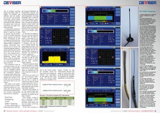 17
was no problem receiving
analog and digital cable TV
signals. The problem was
definitely with the splitter
and not with the provider.
Fortunately, there‘s always
a few replacement parts lying around so after replacing
the splitter with a new one,
everything once again functioned normally.
In these fault scenarios it
was demonstrated how beneficial it would be to have
an analyzer like the S7000.
It has no trouble analyzing
DVB-C signals in all the different modulations as well
as analog and DVB-S/S2 signals. The real-time spectrum
display makes it possible to
identify intermittent interference and, of course, the
combined waterfall display is
largely preferred since at the
same time as the spectrum
this is also retained over a
period of time. In this way
tendencies, among other
things, could be recognized.
This could be especially useful if the signal only slowly
rises or falls off.
The multiswitch could be
controlled through the perfect DiSEqC implementation
and the modulation quality
could be checked thanks to
the constellation diagram.
During the tests cables were
connected and disconnected
without any hiccups to the
S7000. All in all, the analyzer
has shown itself to be very
robust.
The S7000 is the perfect
technician‘s tool for troubleshooting problems at a customer site. All the required
functions are without exception correctly implemented
and function as expected.

Exercise:
Designing
a DIY
DVB-T antenna

In many regions DVB-T is
implemented as an SFN (Sin-

gle Frequency Network). All
broadcasters transmit one
or more transponders on the
same frequencies. The huge
advantage here is that the
remaining frequency spectrum is left for other applications. The user can move the
receiver around within the
region (for example, in a car)
without having to change the
frequency even when reception is from another transmitter.
In this test we wanted to
find out if the stub antennas
included with the USB receiver - in this case it‘s T-dipole antennas - are matched
to the country-specific DVBT frequency. For this reason a T-dipole antenna was
constructed out of wire. The
length of the wire was calculated precisely for the Portuguese DVB-T frequency of
754 MHz. The formulas for
the DIY T-dipole are:
For a DVB-T frequency of
754 MHz you get an outer
conductor length of 94mm
and an inner conductor
length of 96mm.
The outer conductor length
can be achieved by simply
pulling back the shield on the
cable to the proper length
while the insulation for the
inner conductor is simply removed.
And there you have it, a
DIY (Do-it-Yourself) DVB-T
antenna for SFN reception.
You can find a variety of
construction ideas for these
T-dipole antennas on the Internet and even for doublequad antennas that promise
even better reception.
But here’s the question: is
our DIY antenna really better than the included stub
antenna? The answer can be
seen in Table 3.
Sure enough, it pays to
use a specialized T-Dipole
antenna. However, our experiments have shown that
you can simply cut off the
metal sheathing.
If the inner conductor is

20

21

DIY DVB-T Antenna
17. DVB-T Signal of our external
antenna. Reception is quite
good.
18. A good indicator for
DVB-T reception quality is the
constellation diagram. As long
as all dots are closely within
the centre of each square,
everything is fine.

18

19

23

19. The Deviser S7000 allows to
set the resolution bandwidth in
spectrum mode. This is unique
among the meters I have tested
so far. A smaller bandwidth will
feature higher resolution, while
a bigger bandwidth will result
in a slower spectrum refresh
rate. Because we are looking at
the specific DVB-T transponder
at 754 MHz, a span of 16 MHz
is sufficient and thus even the
lowest resolution bandwidth
setting will produce a real time
refresh rate. The resolution
is so good, that you can
practically see the carriers.

22

24

25

20. The same signal, but in
combined spectrum and
waterfall diagram view. This
allows to monitor the spectrum
over a period of time, while
simultaneously monitoring the
spectrum in high detail.
21. A generic rod antenna
provided with a USB DVB-T
receiver: this antenna was not
designed specifically for a
certain frequency; its length
does not match the SDN
frequency of 754 MHz as used
in Portugal.

26
left at the correct length,
the reception results are
even better thus making the
building and optimization
of the antenna that much
easier. The Deviser S7000
answered our question com-

pletely. Through its high
measurement precision and
speed we were quickly able
to get the answers we needed regarding the reception
capabilities of the antennas.

23. Looking at the constellation
diagram using the generic
rod antenna, it is obvious that
the signal quality is far from
perfect.
24. First step of the DIY
antenna: strip the rubber off
the cable, maintaining the
length calculated for the SFN
frequency.

27

■ Formula 1: The formla to calculate a DIY T dipol antenna
754 MHz

Televés TDT Roof
Antenna

Original Antenna

Optimized DIY
T-Dipol Antenna

Leistung

61.0dBµV

41.7dBµV

46.2dBµV

MER

>30 dB

23.8 dB

23.8 dB

CBER

<1.0E-5

2.2E-3

3.4E-3

VBER

<1.0E-7

<1.0E-7

<1.0E-7

■ Table 3: DVB-T measurement comparison using the
Deviser S7000

44 TELE-audiovision International — The World‘s Largest Digital TV Trade Magazine — 1
1-12/2013 — www.TELE-audiovision.com

22. As a result, the signal
power is only 41.7 dbµV and the
CBER is rather low, though still
correctable since the VBER is
under 1.0E-7.

25. Flip the mesh back and
leave the inner wire with the
correct length: you just got
yourself the “poor-man’s”
DVB-T antenna.
26. Amazingly, the signal power
is on average 5 dBµV higher
than with the generic antenna.
27. Again, using the waterfall
diagram it is easy to adjust
the antenna so that reception
is maximized. It is strange
to think on how it has been
possible in the past to fine tune
the alignment of the antenna
without this functionality. One
thing is for sure: the waterfall
diagram is an outstanding aid
for installers.
www.TELE-audiovision.com — 1
1-12/2013 — TELE-audiovision International — 全球发行量最大的数字电视杂志

45

 