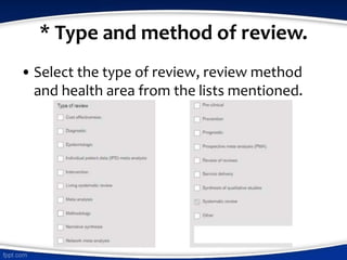 * Type and method of review.
• Select the type of review, review method
and health area from the lists mentioned.
 