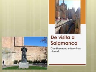 De visita a
Salamanca
Con Unamuno e Ieronimus
al fondo
 