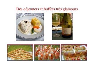 Des déjeuners et buffets très glamours
 
