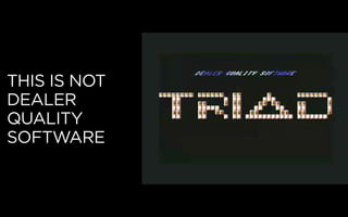 THIS IS NOT
DEALER
QUALITY
SOFTWARE
 