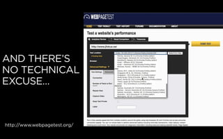 AND THERE’S
NO TECHNICAL
EXCUSE…
http://www.webpagetest.org/
 
