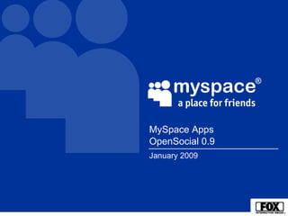 January 2009 MySpace Apps   OpenSocial 0.9 