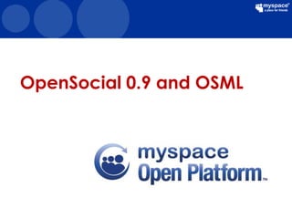 OpenSocial 0.9 and OSML
 