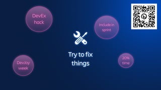 Try to fix
things
DevEx
hack
20%
time
DevJoy
week
Include in
sprint
 