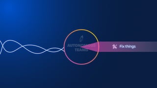 AUTONOMOUS
TEAMS
Fix things
 