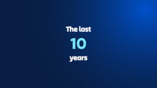 The last
10
years
 